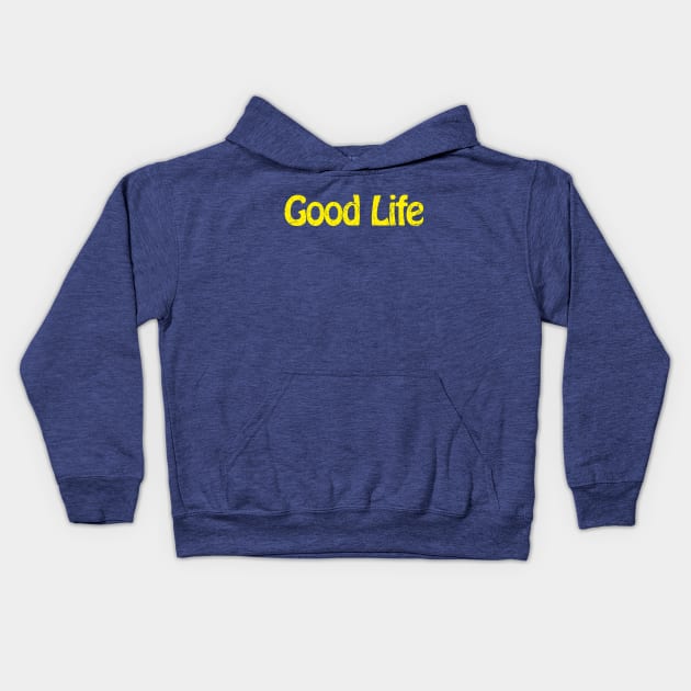 Good Life Kids Hoodie by TheAllGoodCompany